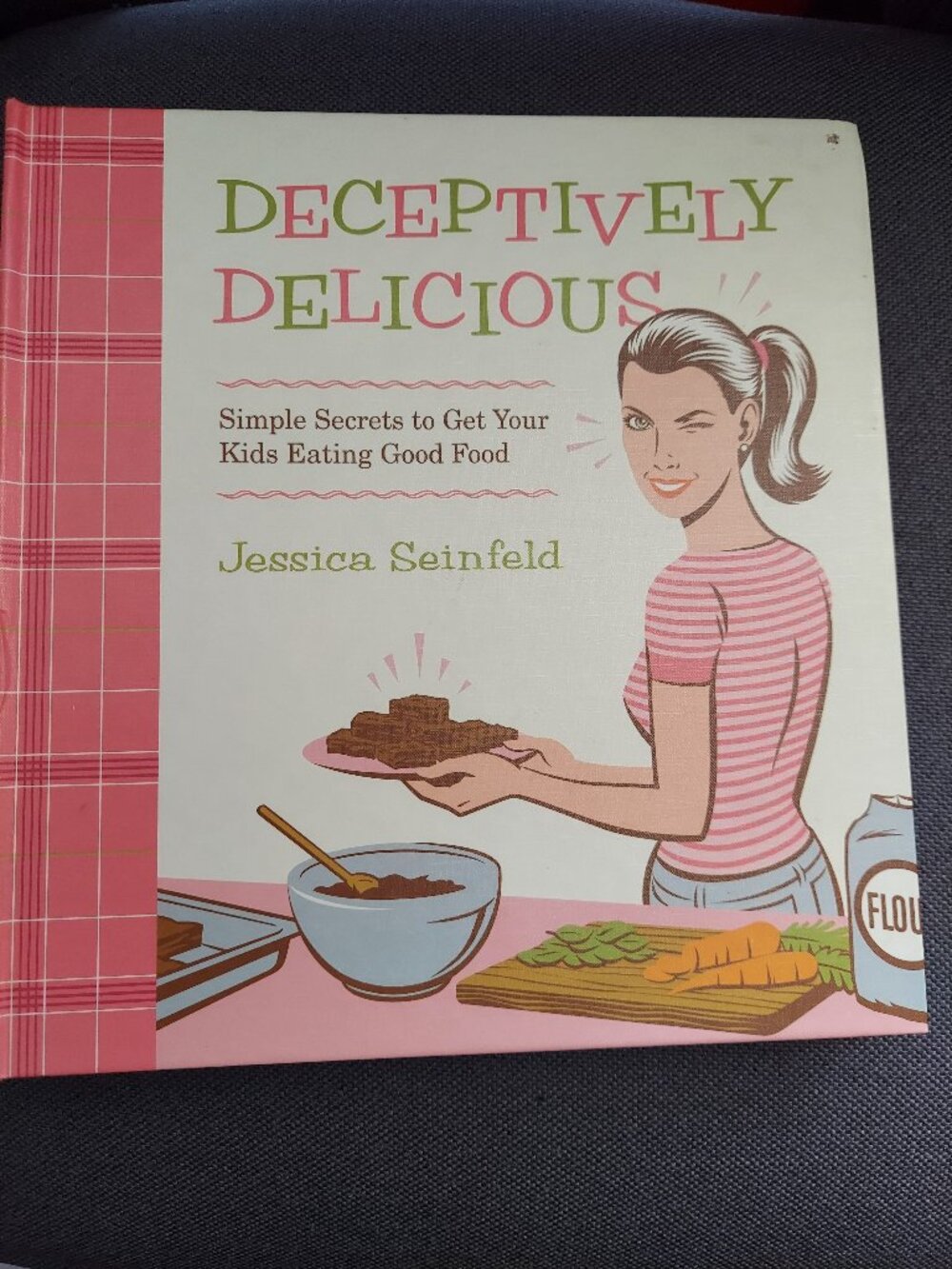 Deceptively Delicious by Jessica Seinfeld, hard cover, 2007 Edition